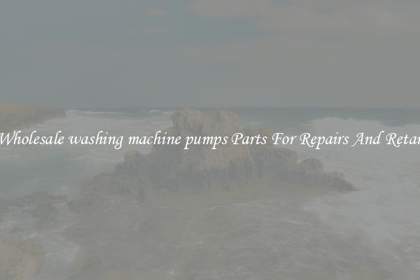 Wholesale washing machine pumps Parts For Repairs And Retail