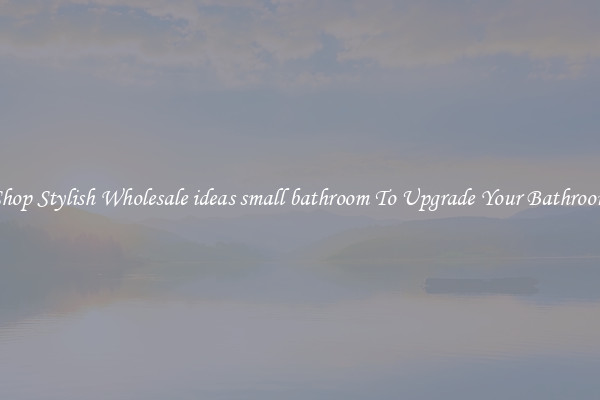 Shop Stylish Wholesale ideas small bathroom To Upgrade Your Bathroom