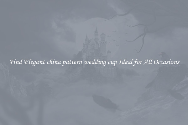 Find Elegant china pattern wedding cup Ideal for All Occasions