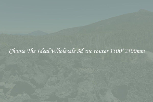 Choose The Ideal Wholesale 3d cnc router 1300*2500mm