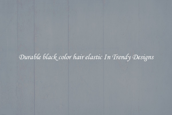 Durable black color hair elastic In Trendy Designs