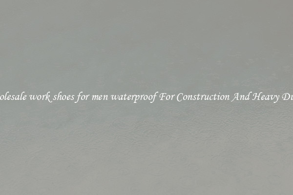 Buy Wholesale work shoes for men waterproof For Construction And Heavy Duty Work