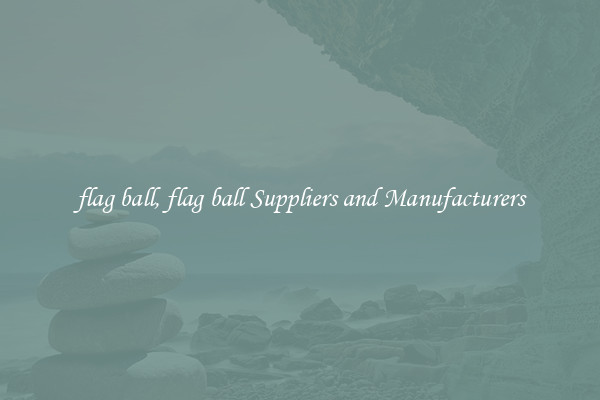flag ball, flag ball Suppliers and Manufacturers