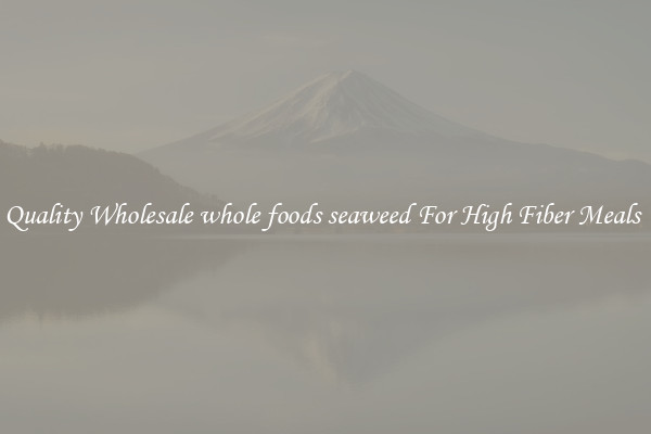 Quality Wholesale whole foods seaweed For High Fiber Meals 