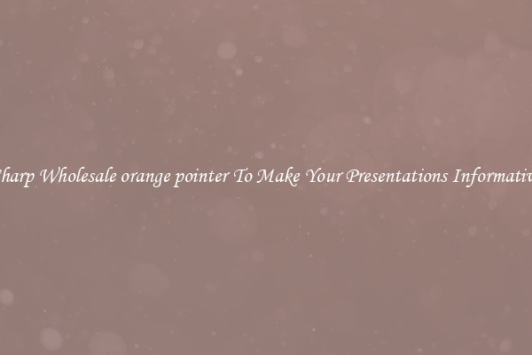 Sharp Wholesale orange pointer To Make Your Presentations Informative