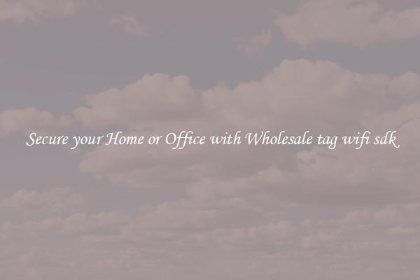 Secure your Home or Office with Wholesale tag wifi sdk