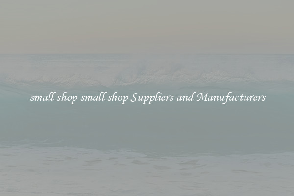 small shop small shop Suppliers and Manufacturers