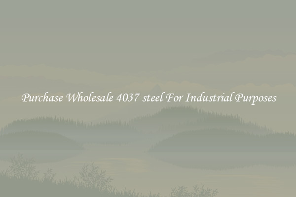 Purchase Wholesale 4037 steel For Industrial Purposes