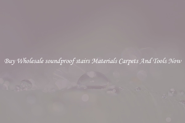 Buy Wholesale soundproof stairs Materials Carpets And Tools Now