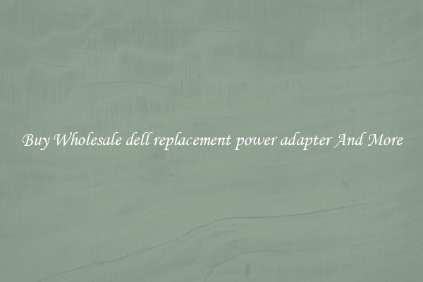 Buy Wholesale dell replacement power adapter And More