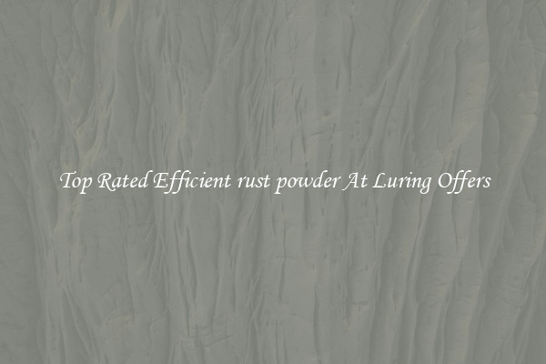 Top Rated Efficient rust powder At Luring Offers