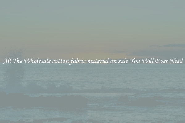 All The Wholesale cotton fabric material on sale You Will Ever Need