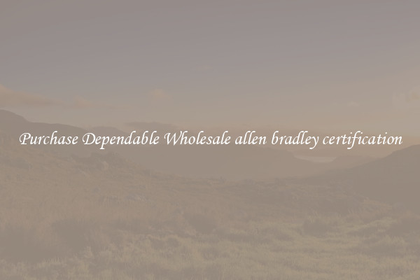 Purchase Dependable Wholesale allen bradley certification