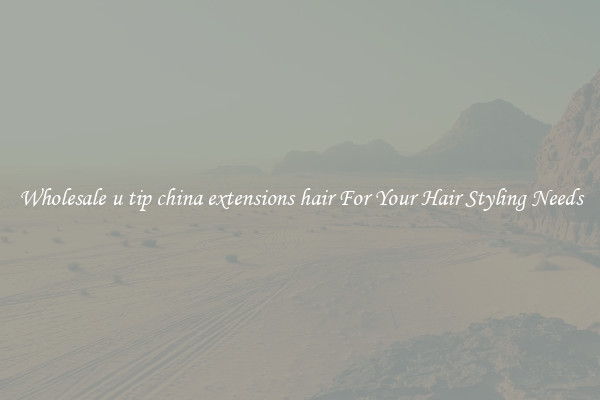 Wholesale u tip china extensions hair For Your Hair Styling Needs