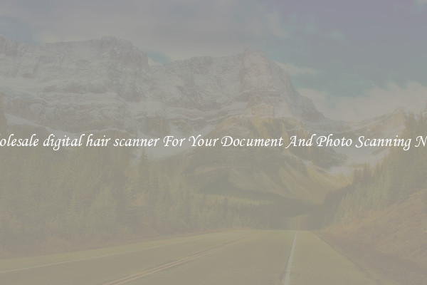 Wholesale digital hair scanner For Your Document And Photo Scanning Needs
